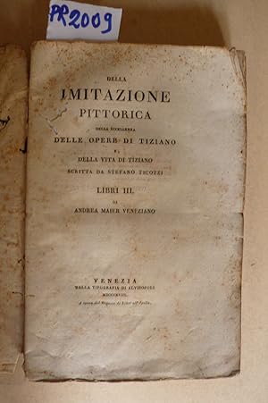 Della imitazione pittorica, della eccellenza delle opere di Tiziano e della vita di Tiziano scrit...