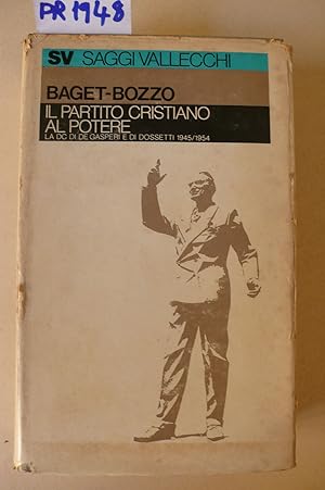 Il partito cristiano al potere. La DC di De Gasperi e di Dossetti 1945-1954