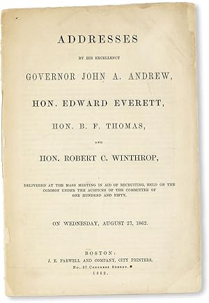 Addresses by His Excellency Governor John A. Andrew, Hon. Edward Everett, Hon. B.F. Thomas, and H...