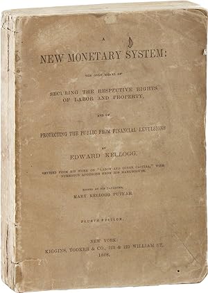 A New Monetary System: The Only Means of Securing the Respective Rights of Labor and Property, an...