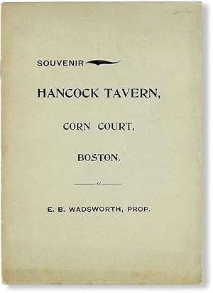 Souvenir Hancock Tavern, Corn Court, Boston. E.B. Wadsworth, Prop