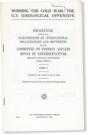 Winning the Cold War: The U.S. Ideological Offensive. Hearings before the Subcommittee on Interna...