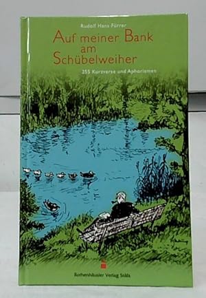 Auf meiner Bank am Schübelweiher : 255 Kurzverse und Aphorismen. Illustrationen von Wilhelm Hartung.