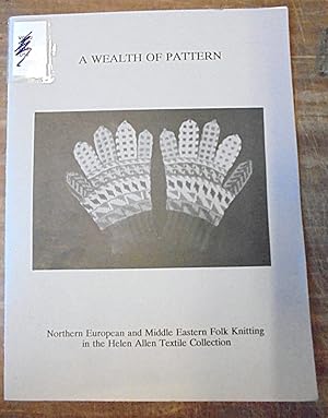 Imagen del vendedor de A Wealth of Pattern: Northern European And Middle Eastern Folk Knitting In The Helen Allen Textile Collection a la venta por Mullen Books, ABAA