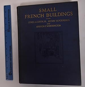 Seller image for Small French Buildings: The Architecture of Town and Country, Comprising Cottages, Farmhouses, Minor Chateaux or Manors with Their Farm Groups, Small Town Dwellings, and a Few Churches for sale by Mullen Books, ABAA