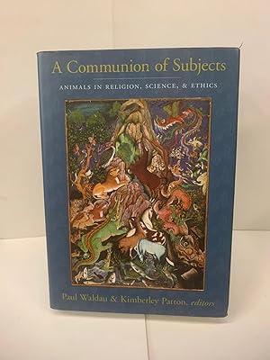 Imagen del vendedor de A Communion of Subjects: Animals in Religion, Science, and Ethics a la venta por Chamblin Bookmine