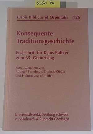 Konsequente Traditionsgeschichte: Festschrift Fur Klaus Baltzer Zum 65. Geburtstag (Orbis Biblicu...