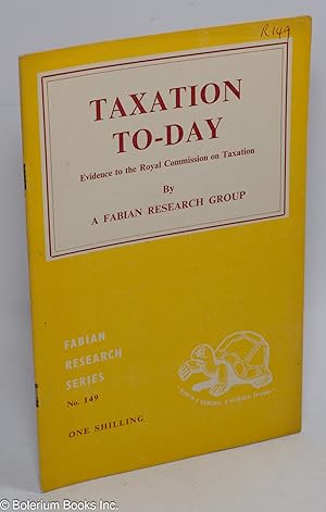 Seller image for Taxation To-Day: Evidence to the Royal Commission on Taxation for sale by Bolerium Books Inc.
