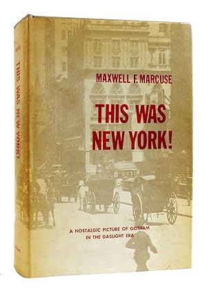 Seller image for THIS WAS NEW YORK! A Nostalgic Picture of Gotham in the Gaslight Era for sale by Rare Book Cellar