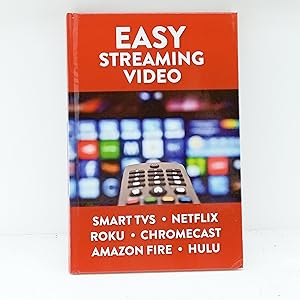 Seller image for Easy Streaming Video: Smart TVS. Netflix. Roku. Chromecast. Amazon Fire. Hulu for sale by Cat On The Shelf