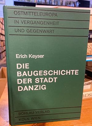 Die Baugeschichte der Stadt Danzig. ( Ostmitteleuropa in Vergangenheit und Gegenwart, Band 14 )
