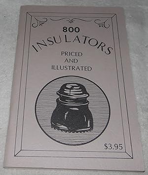 Imagen del vendedor de 800 Insulators Priced and Illustrated a la venta por Pheonix Books and Collectibles