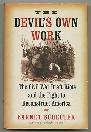 Seller image for The Devil's Own Work: The Civil War Draft Riots and the Fight to Reconstruct America for sale by Between the Covers-Rare Books, Inc. ABAA