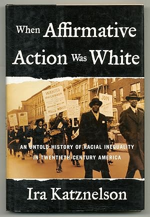 Bild des Verkufers fr When Affirmative Action Was White: An Untold History of Racial Inequality in Twentieth-Century America zum Verkauf von Between the Covers-Rare Books, Inc. ABAA