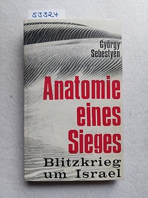 Bild des Verkäufers für Anatomie eines Sieges : Blitzkrieg um Israel | György Sebestyén zum Verkauf von Versandantiquariat Claudia Graf