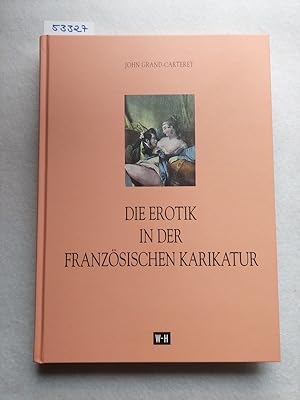 Bild des Verkufers fr Die Erotik in der franzsischen Karikatur John Grand-Carteret. [Nach dem franz. Ms. dt. bearb. von Cary von Karwath und Adolf Neumann] / Gesellschaft sterreichischer Bibliophilen: Publikation der Gesellschaft sterreichischer Bibliophilen ; 16 zum Verkauf von Versandantiquariat Claudia Graf