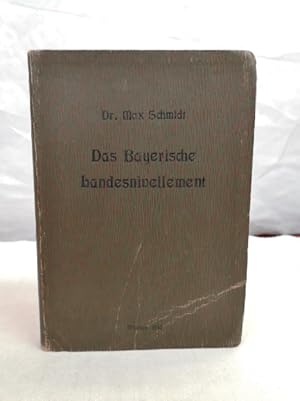 Das Bayerische Landesnivellement. Höhen über Normal Null der in Bayern rechts des Rheins und in d...