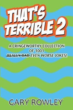 Image du vendeur pour That's Terrible 2: A Cringeworthy Collection of 1001 Even Worse Jokes: Volume 2 (That's Terrible Collection) mis en vente par WeBuyBooks 2