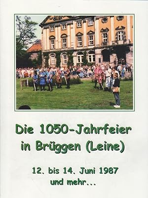 Die 1050-Jahrfeier in Brüggen (Leine). 12. bis 14. Juni 1987 und mehr. Festschrift