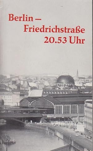 Berlin-Friedrichstrasse 20.53 Uhr. Die Flucht von Schülern der Max-Planck-Oberschule in Ostberlin