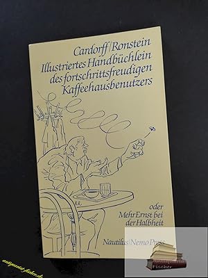 Bild des Verkufers fr Illustriertes Handbchlein des fortschrittsfreudigen Kaffeehausbenutzers oder Mehr Ernst bei der Halbheit. Cardorff ; Ronstein zum Verkauf von Antiquariat-Fischer - Preise inkl. MWST