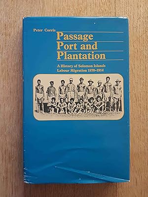 Passage, Port and Plantation : A History of Solomon Islands Labour Migration 1870-1914