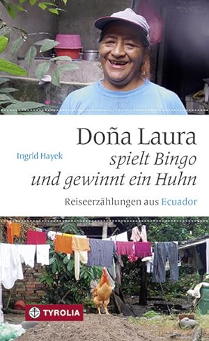 Bild des Verkufers fr Dona Laura spielt Bingo und gewinnt ein Huhn: Reiseerzhlungen aus Ecuador Reiseerzhlungen aus Ecuador zum Verkauf von Berliner Bchertisch eG