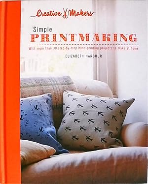 Simple Printmaking: With More Than 30 Step-by-Step Hand-Printing Projects to Make at Home