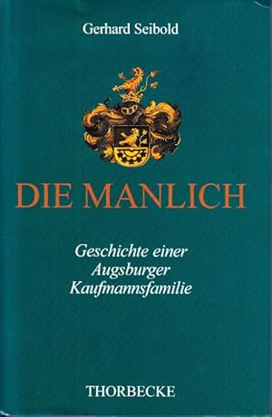 Immagine del venditore per Die Manlich. Geschichte einer Augsburger Kaufmannsfamilie. venduto da Centralantikvariatet