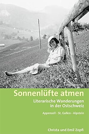 Sonnenlüfte atmen : literarische Wanderungen in der Ostschweiz : Appenzell - St. Gallen - Alpstein.