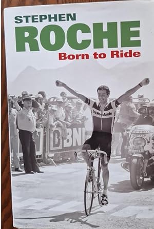 Seller image for Born to Ride: The Autobiography of Stephen Roche [Inscribedv by Step for sale by Rathmines Books