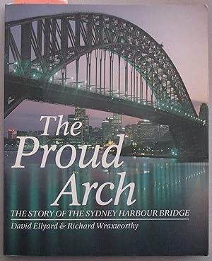 The Proud Arch: The Story of the Sydney Harbour Bridge