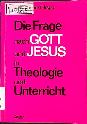 Bild des Verkufers fr Die Frage nach Gott und Jesus in Theologie und Unterricht : die Vortr. d. Religionspdagog. Kurses 1972 im Cassianeum Donauwrth. zum Verkauf von books4less (Versandantiquariat Petra Gros GmbH & Co. KG)