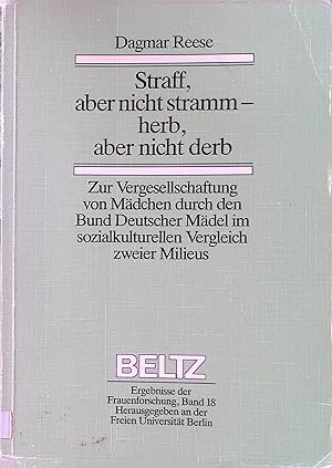 Image du vendeur pour Straff, aber nicht stramm - herb, aber nicht derb : zur Vergesellschaftung von Mdchen durch den Bund Deutscher Mdel im sozialkulturellen Vergleich zweier Milieus. Ergebnisse der Frauenforschung ; Bd. 18 mis en vente par books4less (Versandantiquariat Petra Gros GmbH & Co. KG)