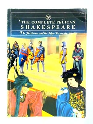 Bild des Verkufers fr Complete Pelican Shakespeare: The Histories And the Non-Dramatic Poetry zum Verkauf von World of Rare Books