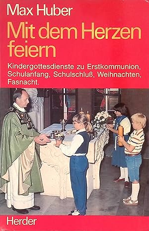 Bild des Verkufers fr Mit dem Herzen feiern : Kindergottesdienste zu Erstkommunion, Schulanfang, Schulschluss, Weihnachten, Fasnacht. zum Verkauf von books4less (Versandantiquariat Petra Gros GmbH & Co. KG)