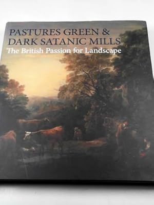 Immagine del venditore per Pastures green & dark satanic mills: the British passion for landscape venduto da Cotswold Internet Books