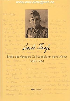 Carls Briefe. Briefe des Verlegers Carl Leopold an seine Mutter 1940 - 1944. Herausgegeben von Pe...