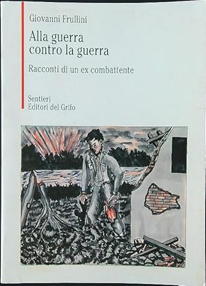 Bild des Verkufers fr Alla guerra contro la guerra zum Verkauf von Librodifaccia