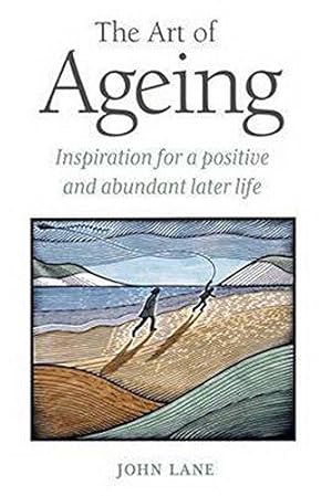 Bild des Verkufers fr The Art of Ageing: Inspiration for a Positive and Abundant Life: Inspiration for a Positive and Abundant Later Life zum Verkauf von WeBuyBooks