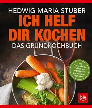 Ich helf Dir kochen: Das Grundkochbuch Mit QR-Codes zu Videos der wichtigsten Küchentechniken (BL...