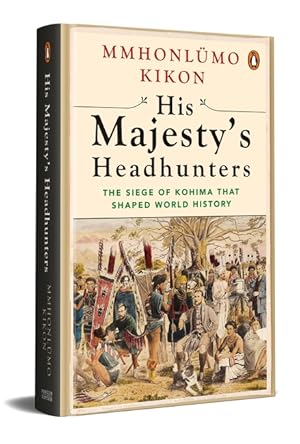 Seller image for His Majesty s Headhunters: The Siege of Kohima that Shaped World History for sale by Vedams eBooks (P) Ltd