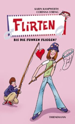 Seller image for Flirten, bis die Funken fliegen! (Heie Tipps & coole Tricks) Karin Kampwerth ; Corinna Streng. Mit Bildern von Alexander Weiler for sale by Antiquariat Buchhandel Daniel Viertel