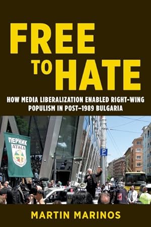 Bild des Verkufers fr Free to Hate : How Media Liberalization Enabled Right-wing Populism in Post-1989 Bulgaria zum Verkauf von GreatBookPricesUK