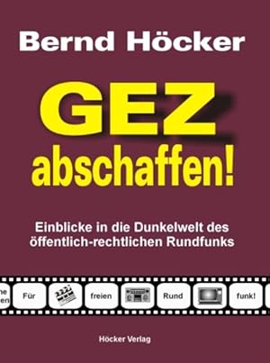 Bild des Verkufers fr GEZ abschaffen!: Einblicke in die Dunkelwelt des ffentlich-rechtlichen Rundfunks Einblicke in die Dunkelwelt des ffentlich-rechtlichen Rundfunks zum Verkauf von Antiquariat Buchhandel Daniel Viertel