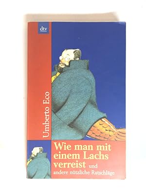 Seller image for Wie man mit einem Lachs verreist und andere ntzliche Ratschlge Umberto Eco. Dt. von Burkhart Kroeber und Gnter Memmert for sale by Antiquariat Buchhandel Daniel Viertel