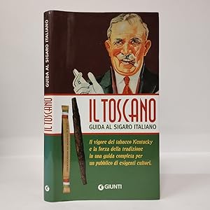 IL TOSCANO GUIDA AL SIGARO ITALIANO Il vigore del tabacco Kentucky e la forza della tradizione in...