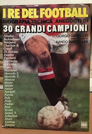 Seller image for I re del football. Biografia tecnica aneddoti di 30 grandi campioni'. for sale by Libreria Equilibri Torino