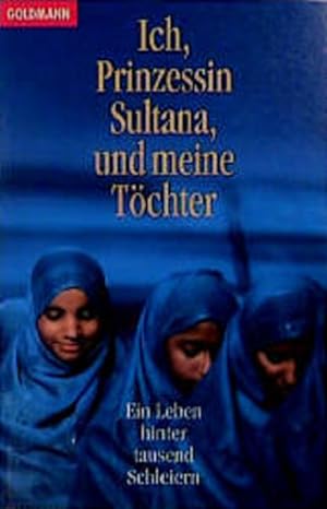 Bild des Verkufers fr Ich, Prinzessin Sultana, und meine Tchter: Ein Leben hinter tausend Schleiern Ein Leben hinter tausend Schleiern zum Verkauf von Antiquariat Buchhandel Daniel Viertel