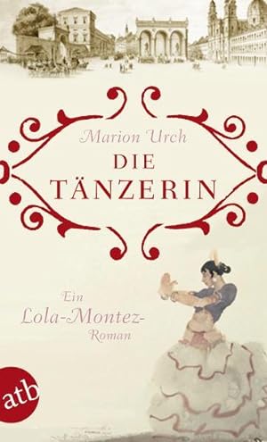 Seller image for Die Tnzerin: Ein Lola-Montez-Roman: Ein Lola-Montez-Roman. Deutsche Erstausgabe Ein Lola-Montez-Roman for sale by Antiquariat Buchhandel Daniel Viertel